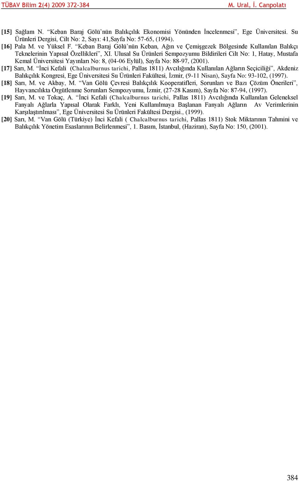 Ulusal Su Ürünleri Sempozyumu Bildirileri Cilt No: 1, Hatay, Mustafa Kemal Üniversitesi Yayınları No: 8, (04-06 Eylül), Sayfa No: 88-97, (2001). [17] Sarı, M.