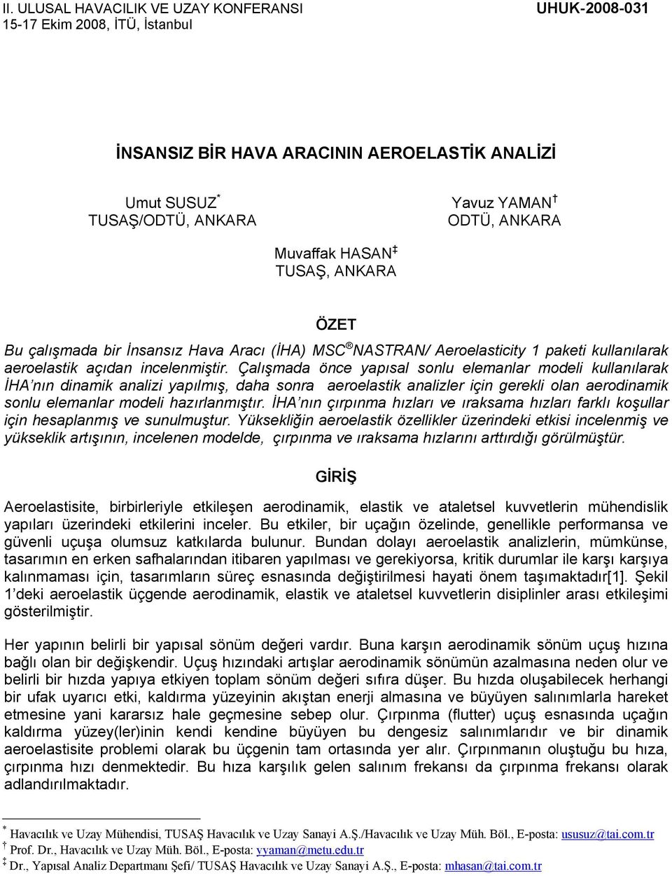 Çalışmada önce yapısal sonlu elemanlar modeli kullanılarak İHA nın dinamik analizi yapılmış, daha sonra aeroelastik analizler için gerekli olan aerodinamik sonlu elemanlar modeli hazırlanmıştır.