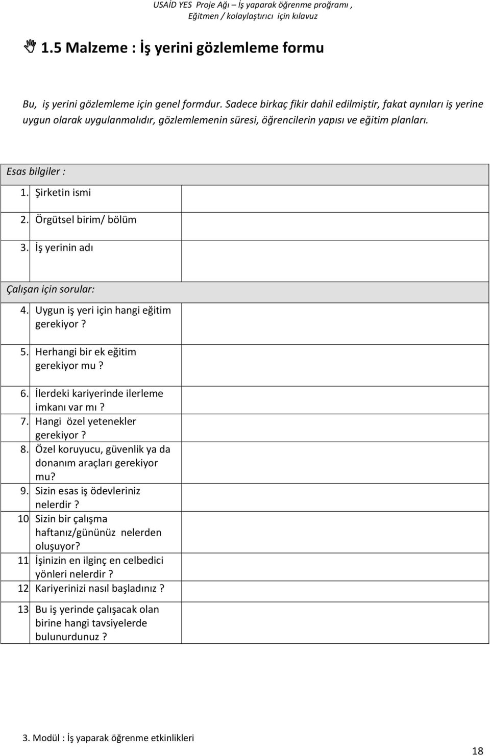 Örgütsel birim/ bölüm 3. İş yerinin adı Çalışan için sorular: 4. Uygun iş yeri için hangi eğitim gerekiyor? 5. Herhangi bir ek eğitim gerekiyor mu? 6. İlerdeki kariyerinde ilerleme imkanı var mı? 7.