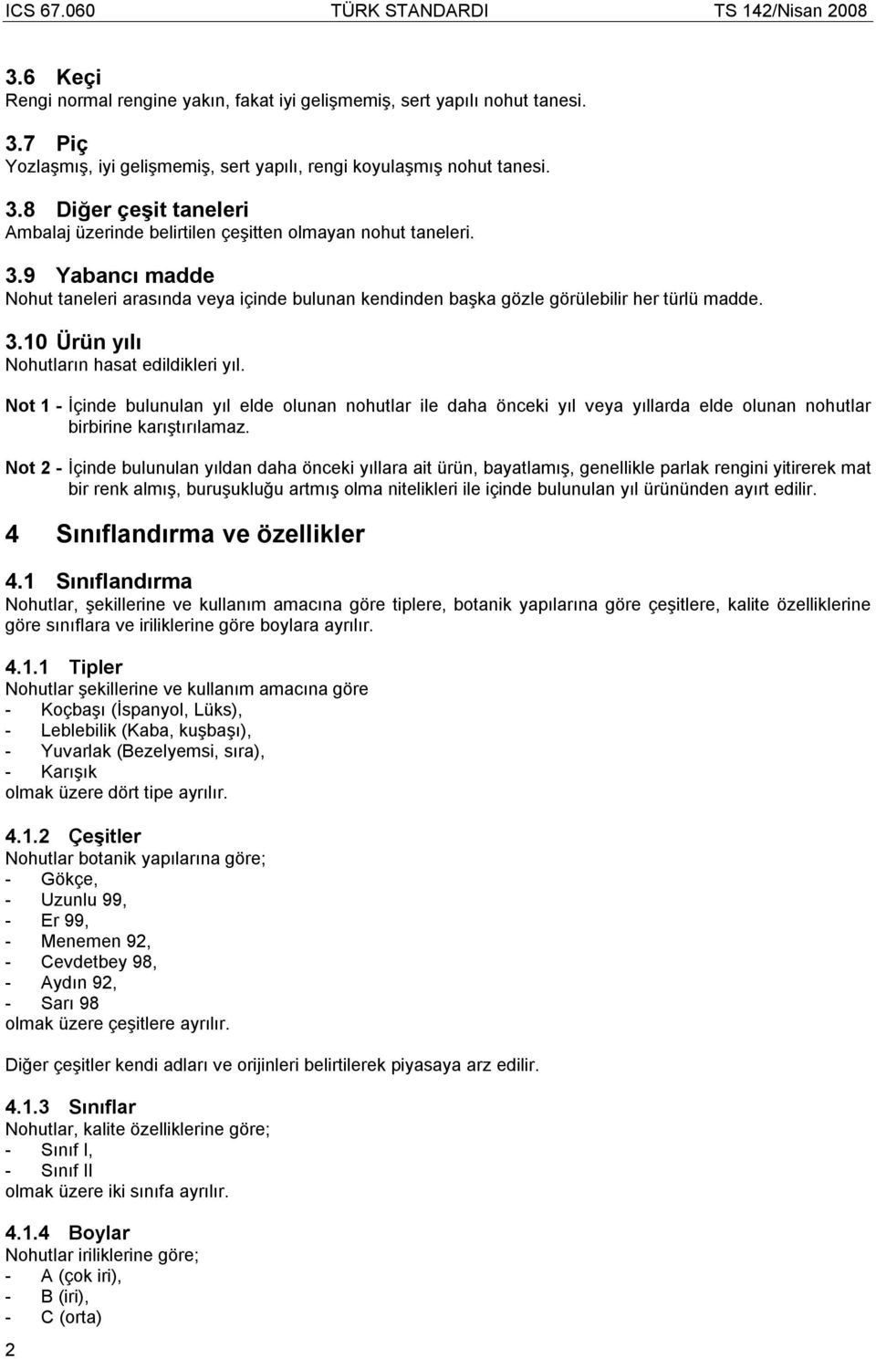 Not 1 - İçinde bulunulan yıl elde olunan nohutlar ile daha önceki yıl veya yıllarda elde olunan nohutlar birbirine karıştırılamaz.