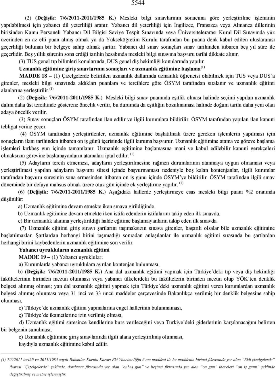 üzerinden en az elli puan almış olmak ya da Yükseköğretim Kurulu tarafından bu puana denk kabul edilen uluslararası geçerliliği bulunan bir belgeye sahip olmak şarttır.