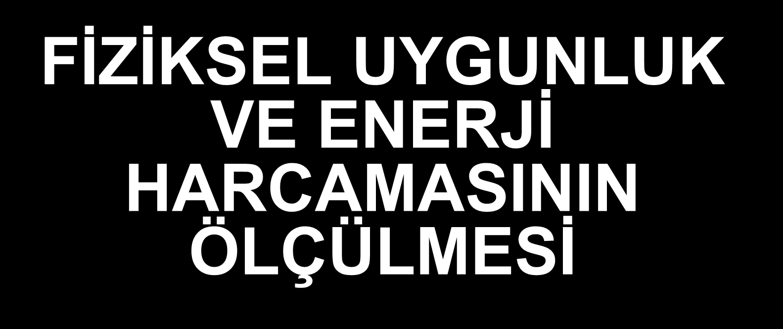 FİZİKSEL UYGUNLUK VE