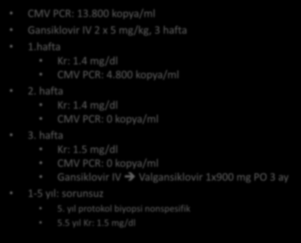 Muhammed 17 yaş, erkek Etiyolojisi? 1 yıl PD Rezidü idrar: 1000 cc/g 45 yaş Anneden nakil 3 uyum (1DR, 1A, 1B) Bsx/Pred/MMF/TAC Soğuk iskemi 3 saat PreOp Kr: 8.4 mg/dl Bazal Kr: 1.5 mg/dl İzlem Kr: 1.