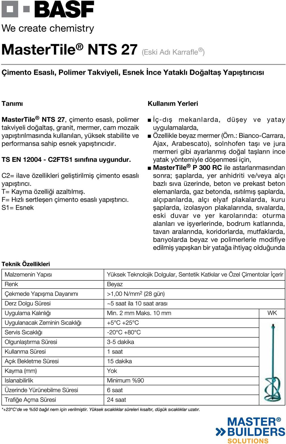 T= Kayma özelliği azaltılmış. F= Hızlı sertleşen çimento esaslı yapıştırıcı. S1= Esnek Kullanım Yerleri İç-dış mekanlarda, düşey ve yatay uygulamalarda, Özellikle beyaz mermer (Örn.