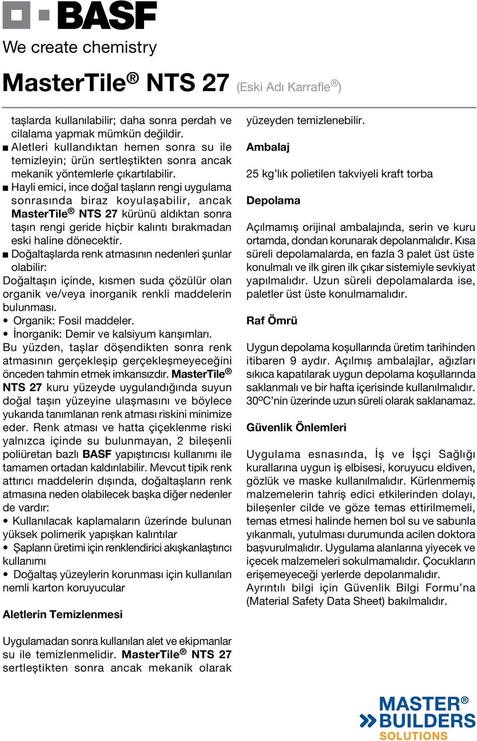 Doğaltaşlarda renk atmasının nedenleri şunlar olabilir: Doğaltaşın içinde, kısmen suda çözülür olan organik ve/veya inorganik renkli maddelerin bulunması. Organik: Fosil maddeler.