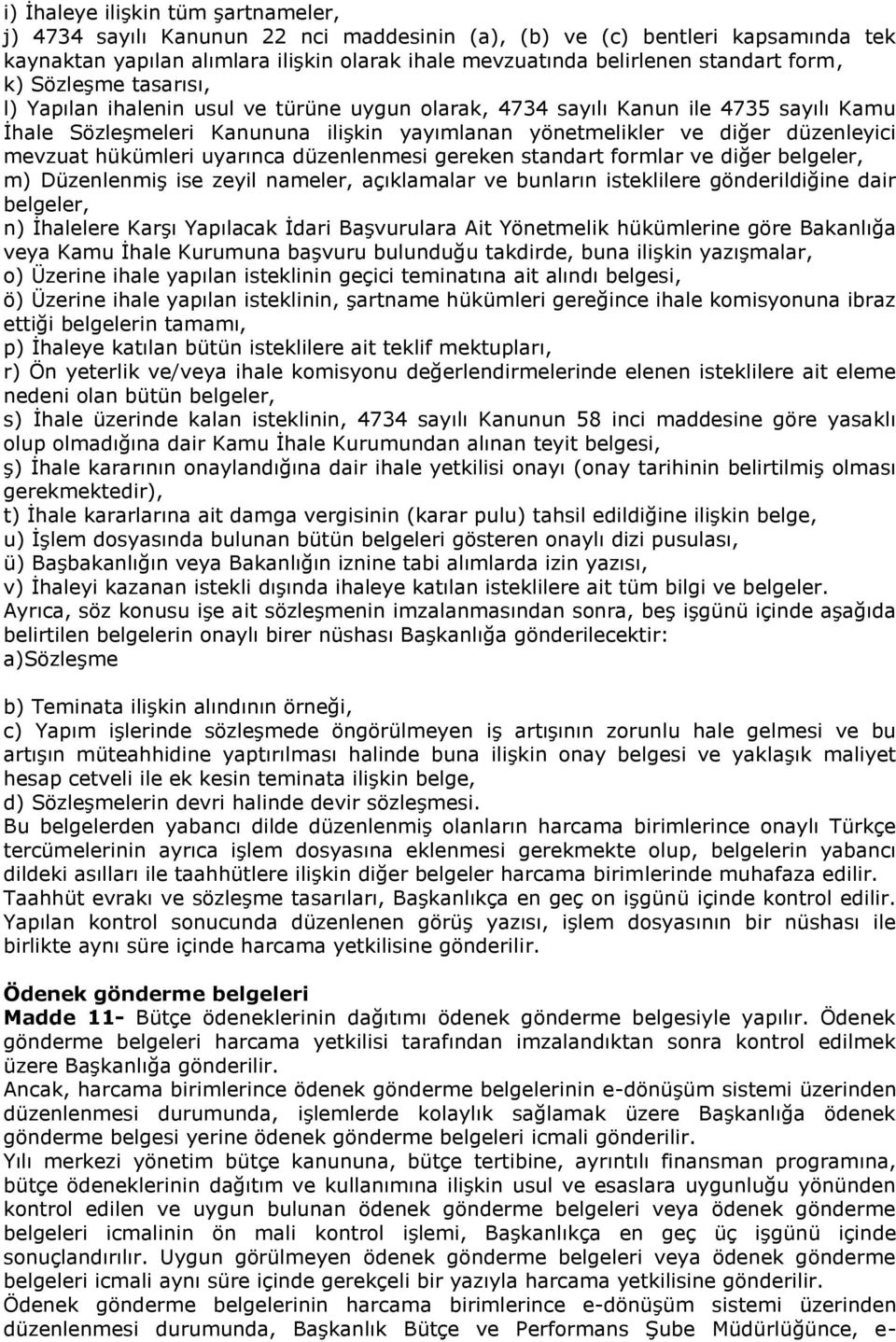 mevzuat hükümleri uyarınca düzenlenmesi gereken standart formlar ve diğer belgeler, m) Düzenlenmiş ise zeyil nameler, açıklamalar ve bunların isteklilere gönderildiğine dair belgeler, n) İhalelere