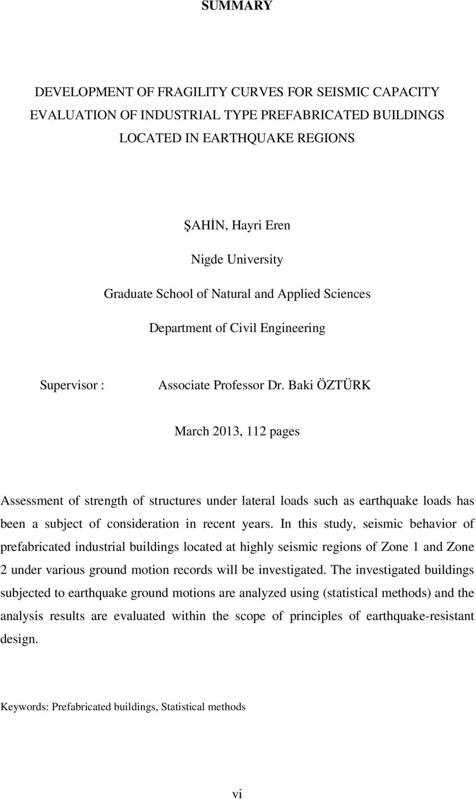 Baki ÖZTÜRK March 2013, 112 pages Assessment o strength o structures under lateral loads such as earthquake loads has been a subject o consideration in recent years.