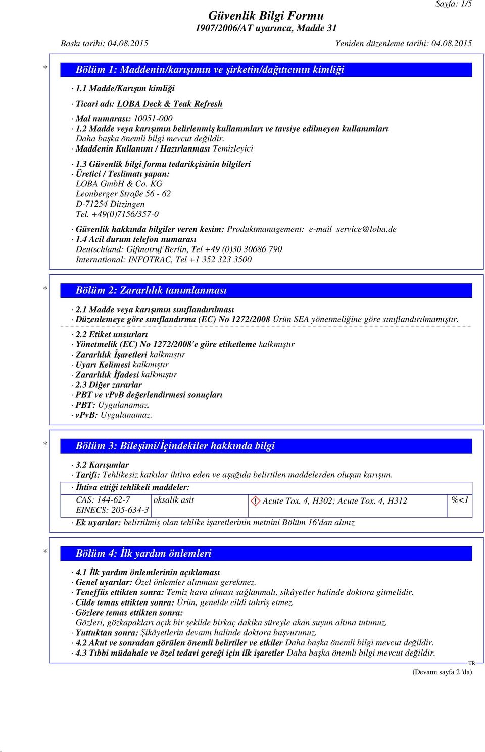 3 Güvenlik bilgi formu tedarikçisinin bilgileri Üretici / Teslimatı yapan: LOBA GmbH & Co. KG Leonberger Straße 56-62 D-71254 Ditzingen Tel.