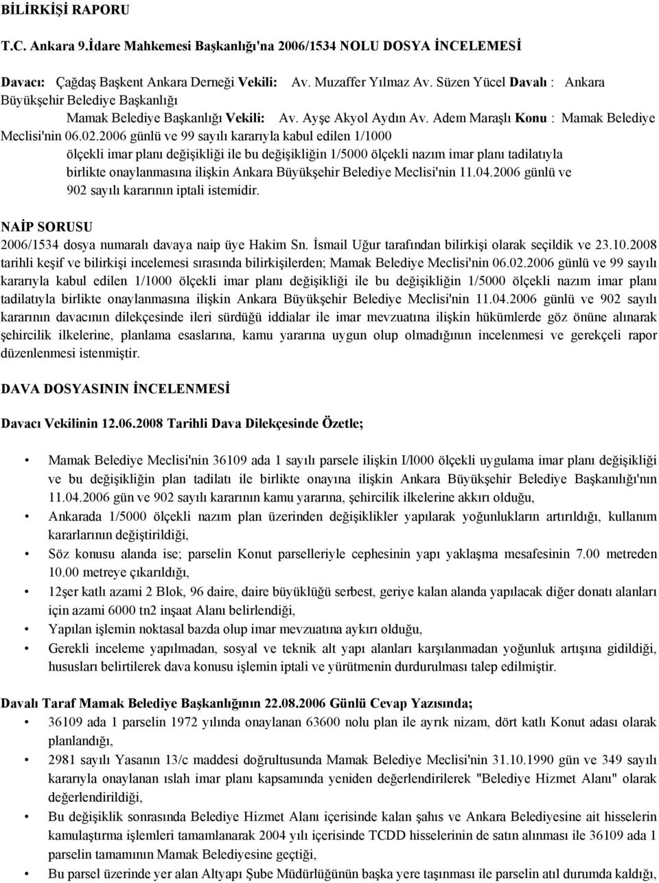 2006 günlü ve 99 sayılı kararıyla kabul edilen 1/1000 ölçekli imar planı değişikliği ile bu değişikliğin 1/5000 ölçekli nazım imar planı tadilatıyla birlikte onaylanmasına ilişkin Ankara Büyükşehir