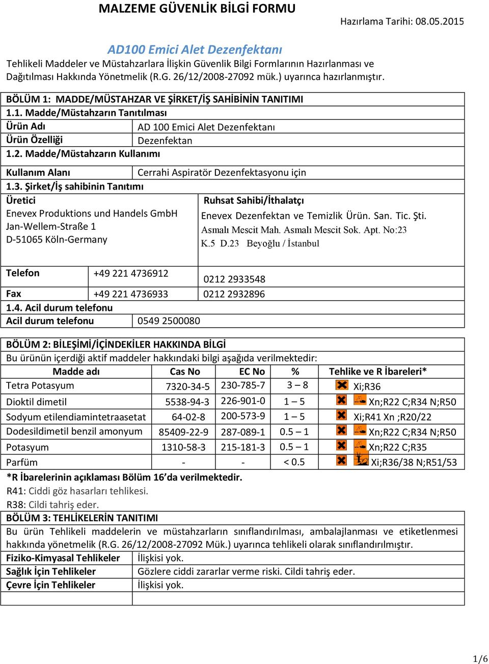 Şirket/İş sahibinin Tanıtımı Üretici Ruhsat Sahibi/İthalatçı Enevex Produktions und Handels GmbH Enevex Dezenfektan ve Temizlik Ürün. San. Tic. Şti. Jan-Wellem-Straße 1 Asmalı Mescit Mah.