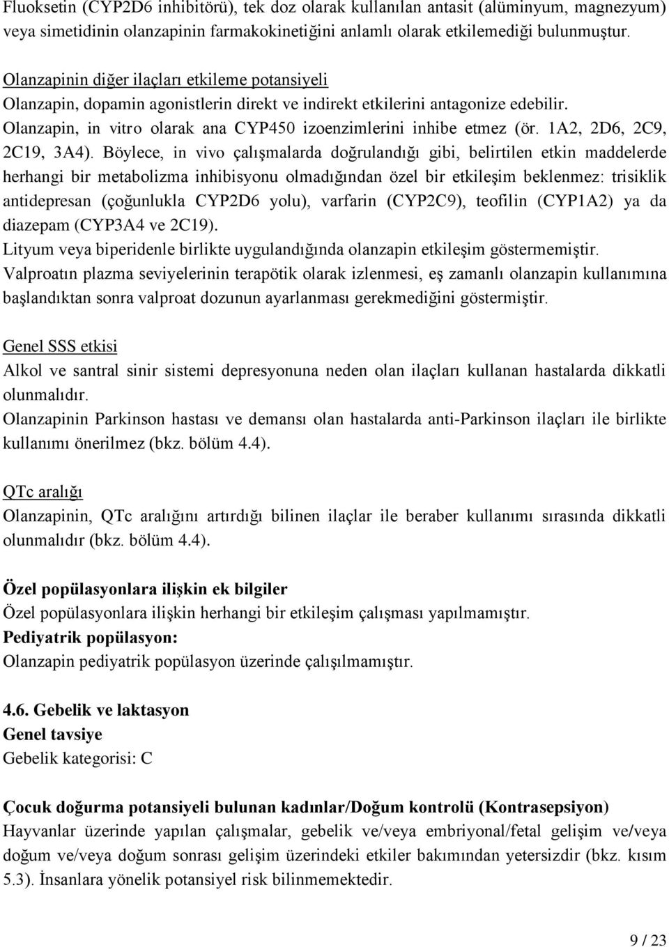 Olanzapin, in vitro olarak ana CYP450 izoenzimlerini inhibe etmez (ör. 1A2, 2D6, 2C9, 2C19, 3A4).