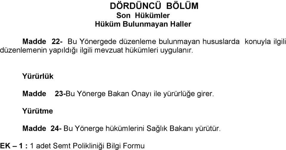 uygulanır. Yürürlük Madde 23-Bu Yönerge Bakan Onayı ile yürürlüğe girer.