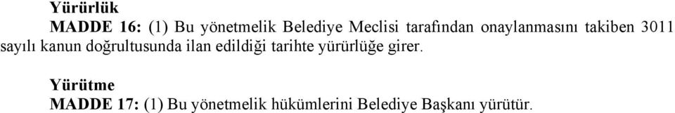 doğrultusunda ilan edildiği tarihte yürürlüğe girer.