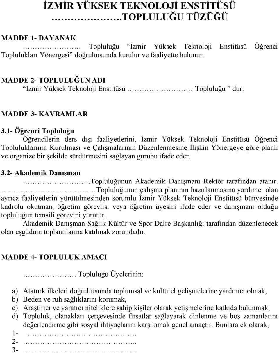 1- Öğrenci Topluluğu Öğrencilerin ders dışı faaliyetlerini, İzmir Yüksek Teknoloji Enstitüsü Öğrenci Topluluklarının Kurulması ve Çalışmalarının Düzenlenmesine İlişkin Yönergeye göre planlı ve