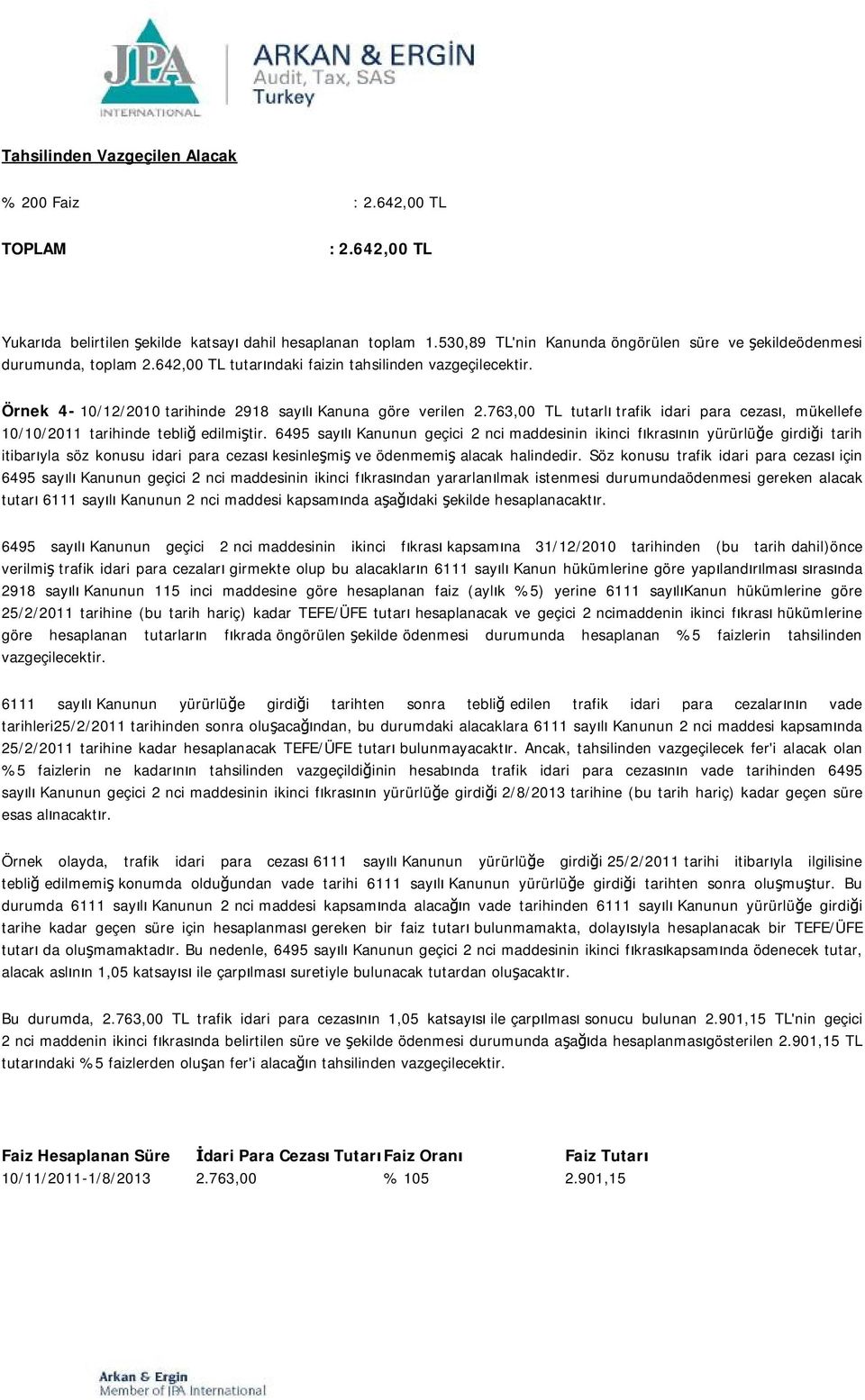 763,00 TL tutarlı trafik idari para cezası, mükellefe 10/10/2011 tarihinde tebliğ edilmiştir.
