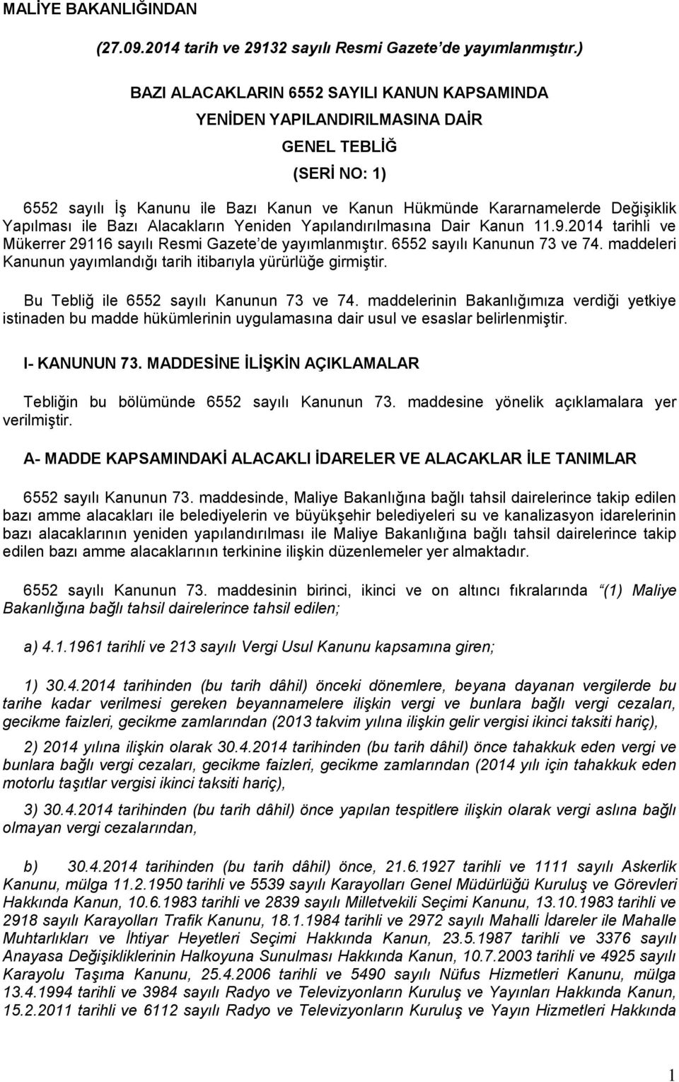 ile Bazı Alacakların Yeniden Yapılandırılmasına Dair Kanun 11.9.2014 tarihli ve Mükerrer 29116 sayılı Resmi Gazete de yayımlanmıştır. 6552 sayılı Kanunun 73 ve 74.