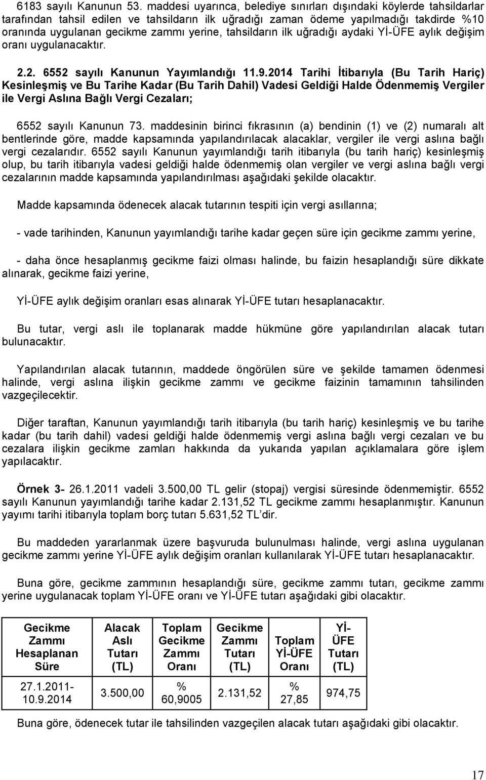 tahsildarın ilk uğradığı aydaki Yİ-ÜFE aylık değişim oranı uygulanacaktır. 2.2. 6552 sayılı Kanunun Yayımlandığı 11.9.