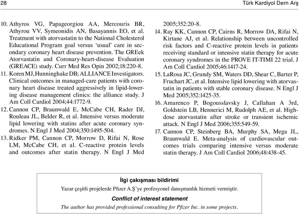 The GREek Atorvastatin and Coronary-heart-disease Evaluation (GREACE) study. Curr Med Res Opin 2002;18:220-8. 11. Koren MJ, Hunninghake DB; ALLIANCE Investigators.