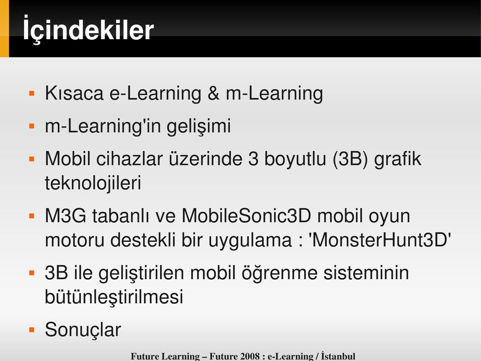 teknolojileri M3G tabanlı ve MobileSonic3D mobil oyun motoru destekli bir uygulama