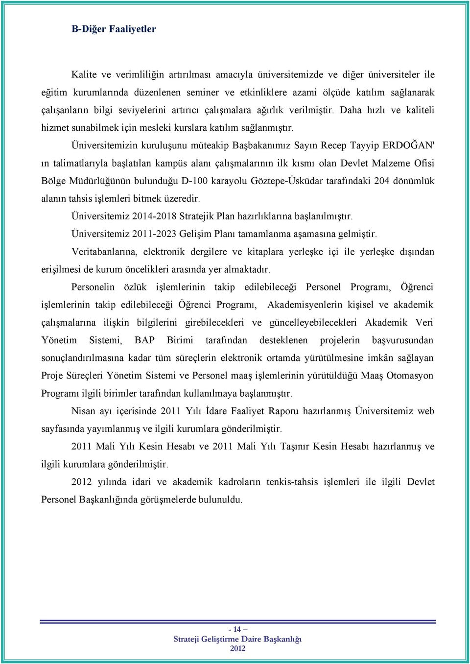 Üniversitemizin kuruluşunu müteakip Başbakanımız Sayın Recep Tayyip ERDOĞAN' ın talimatlarıyla başlatılan kampüs alanı çalışmalarının ilk kısmı olan Devlet Malzeme Ofisi Bölge Müdürlüğünün bulunduğu