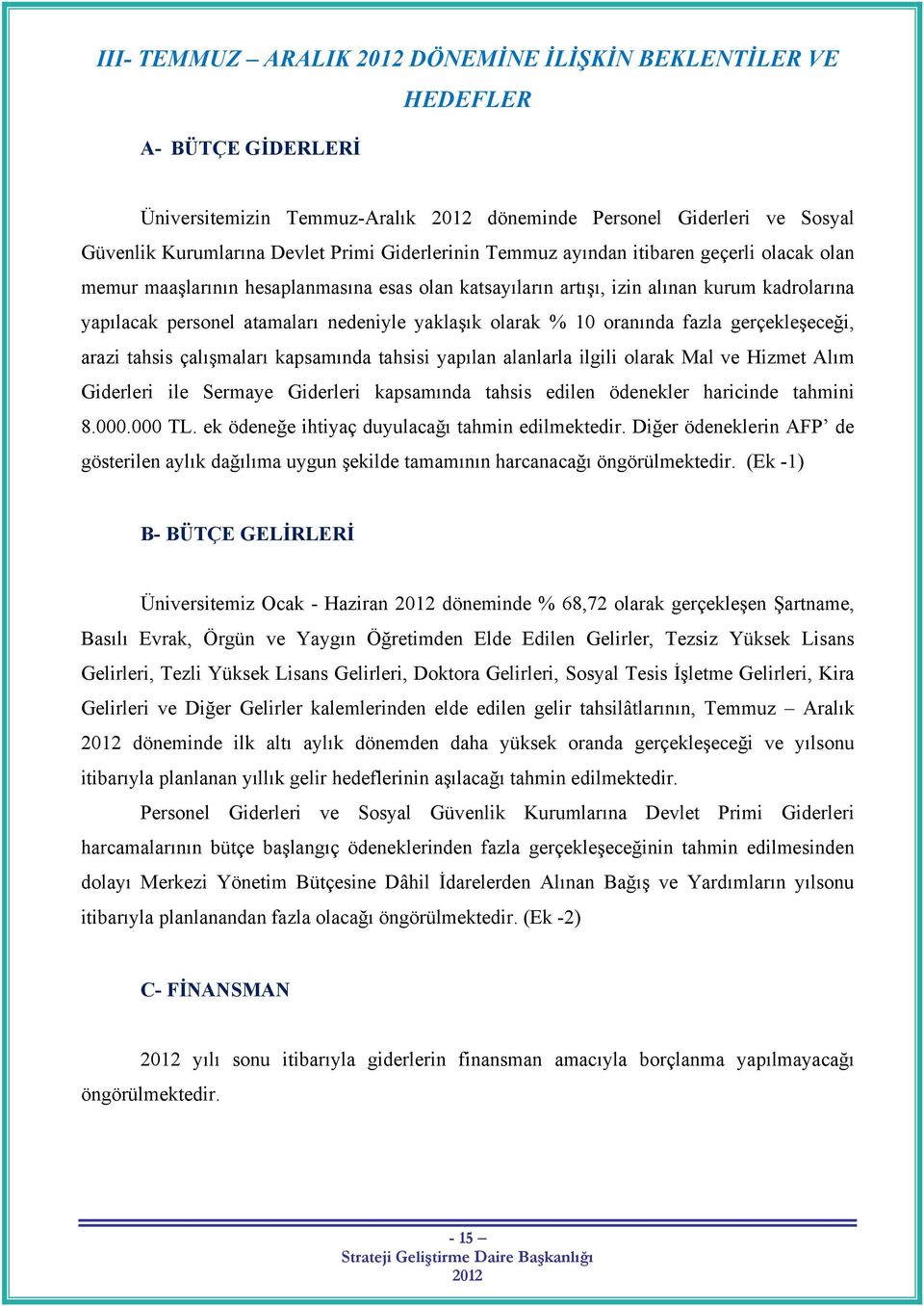 oranında fazla gerçekleşeceği, arazi tahsis çalışmaları kapsamında tahsisi yapılan alanlarla ilgili olarak Mal ve Hizmet Alım Giderleri ile Sermaye Giderleri kapsamında tahsis edilen ödenekler