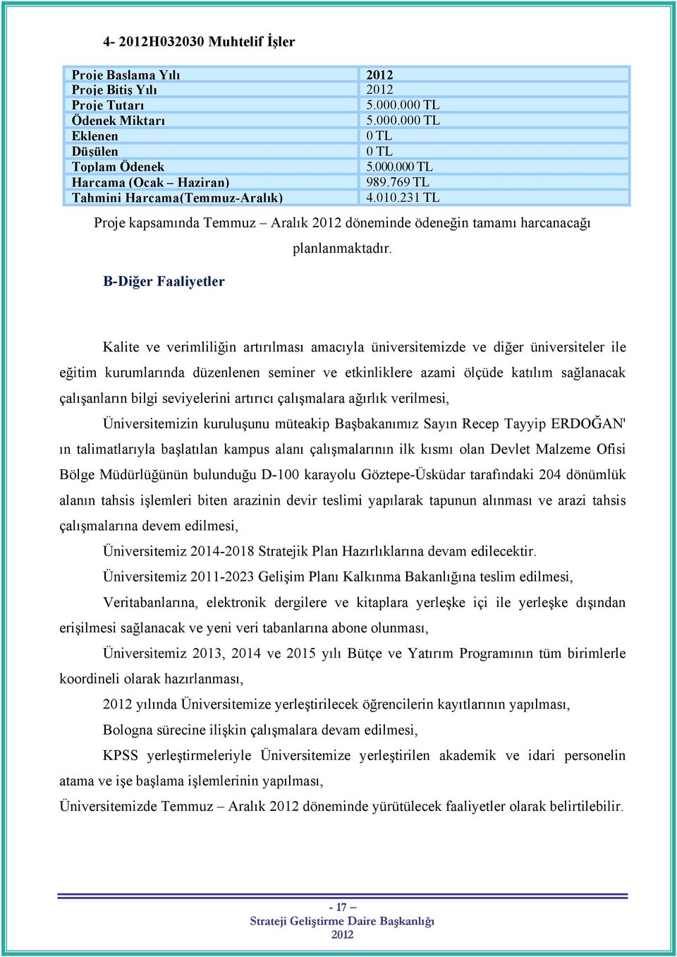 B-Diğer Faaliyetler Kalite ve verimliliğin artırılması amacıyla üniversitemizde ve diğer üniversiteler ile eğitim kurumlarında düzenlenen seminer ve etkinliklere azami ölçüde katılım sağlanacak