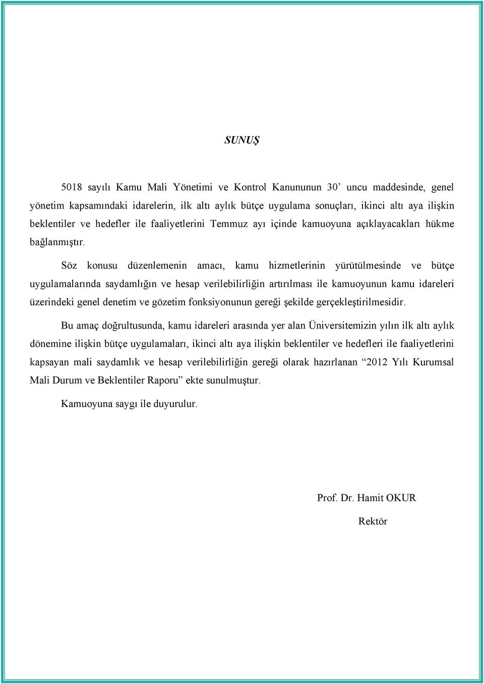 Söz konusu düzenlemenin amacı, kamu hizmetlerinin yürütülmesinde ve bütçe uygulamalarında saydamlığın ve hesap verilebilirliğin artırılması ile kamuoyunun kamu idareleri üzerindeki genel denetim ve