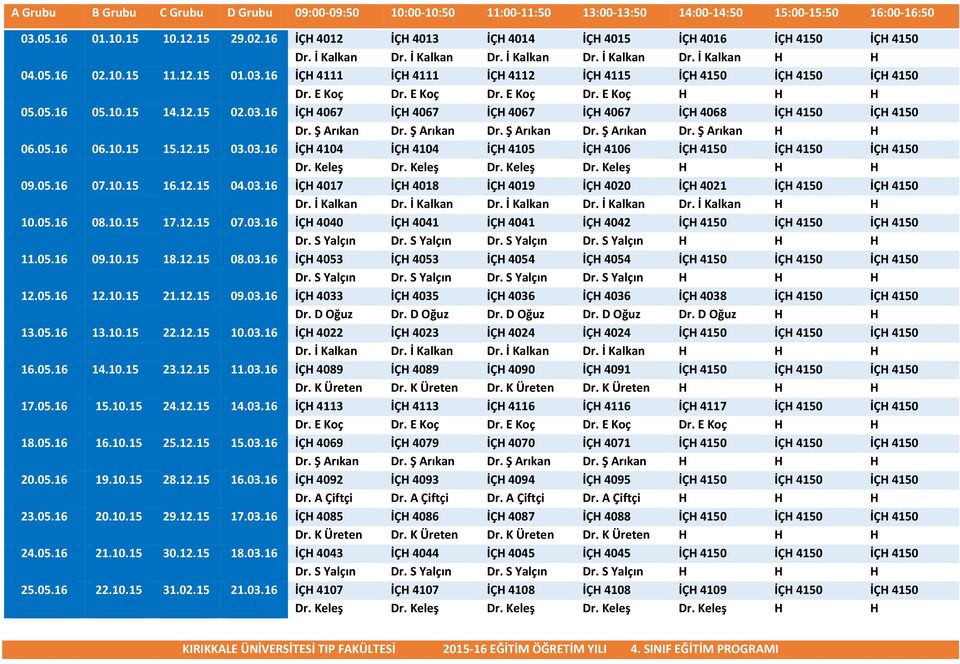 16 İÇH 4111 İÇH 4111 İÇH 4112 İÇH 4115 İÇH 4150 İÇH 4150 İÇH 4150 Dr. E Koç Dr. E Koç Dr. E Koç Dr. E Koç H H H 05.05.16 05.10.15 14.12.15 02.03.