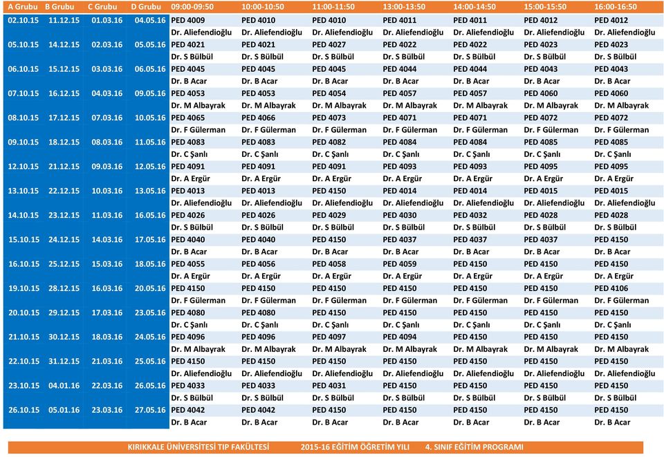 12.15 02.03.16 05.05.16 PED 4021 PED 4021 PED 4027 PED 4022 PED 4022 PED 4023 PED 4023 Dr. S Bülbül Dr. S Bülbül Dr. S Bülbül Dr. S Bülbül Dr. S Bülbül Dr. S Bülbül Dr. S Bülbül 06.10.15 15.12.15 03.