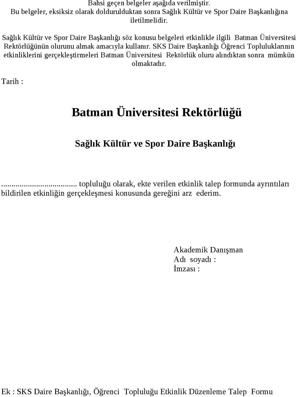 SKS Daire Başkanlığı Öğrenci Topluluklarının etkinliklerini gerçekleştirmeleri Batman Üniversitesi Rektörlük oluru alındıktan sonra mümkün olmaktadır.