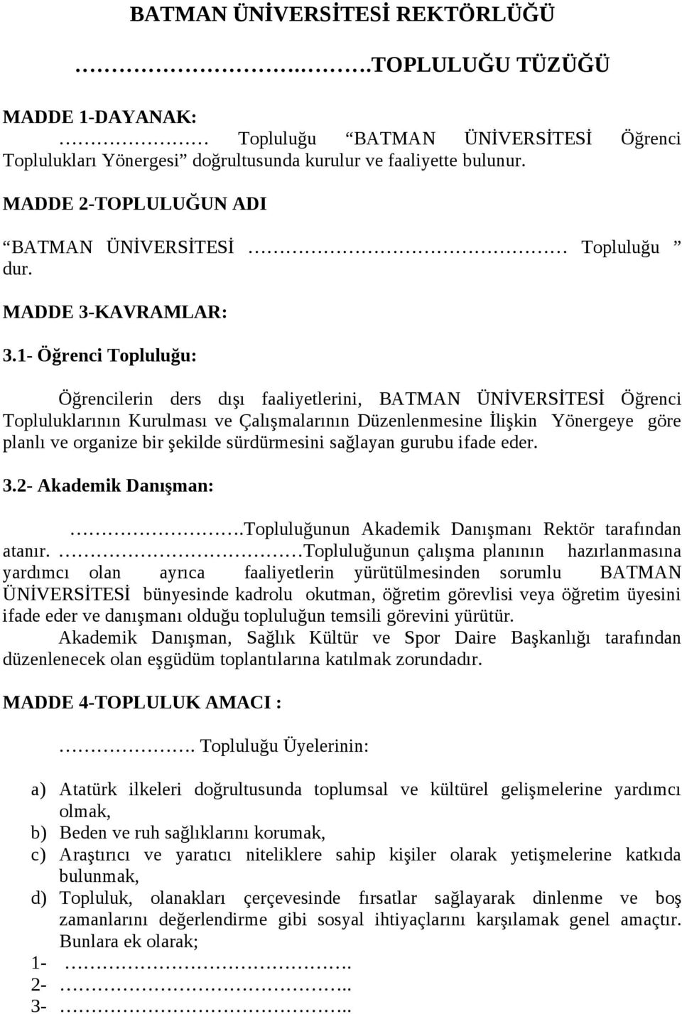 1- Öğrenci Topluluğu: Öğrencilerin ders dışı faaliyetlerini, BATMAN ÜNİVERSİTESİ Öğrenci Topluluklarının Kurulması ve Çalışmalarının Düzenlenmesine İlişkin Yönergeye göre planlı ve organize bir