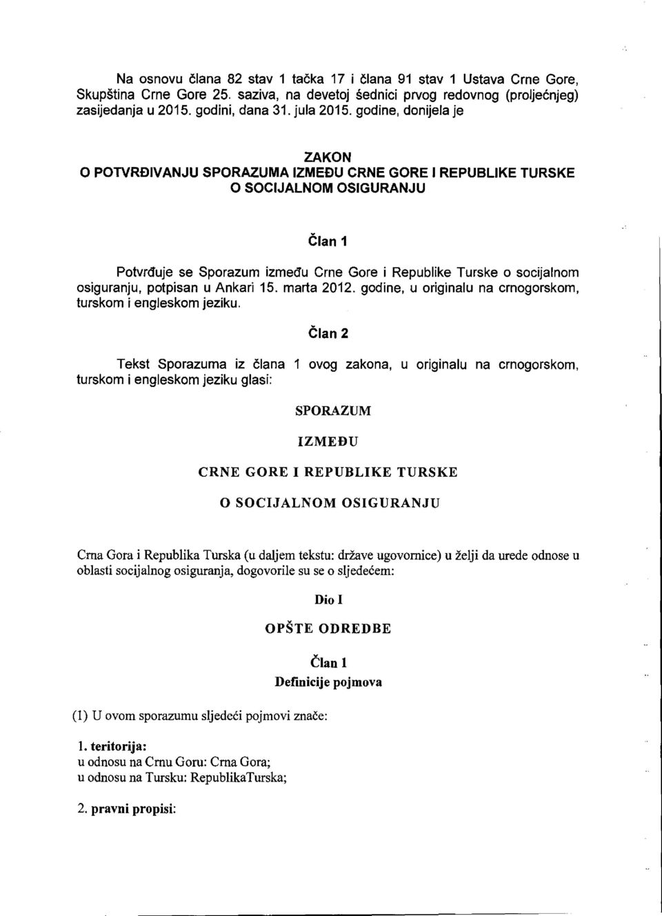 osiguranju, potpisan u Ankari 15. marta 2012. godine, u originalu na crnogorskom, turskom i engleskom jeziku.
