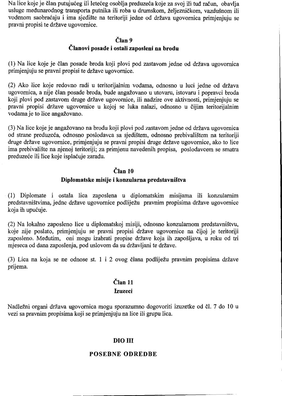 elan 9 elanovi posade i ostali zaposleni na brodu (1) Na lice koje je élan posade broda koji plovi pod zastavom jedne od dilava ugovomica primjenjuju se pravni propisi te dr2ave ugovomice.