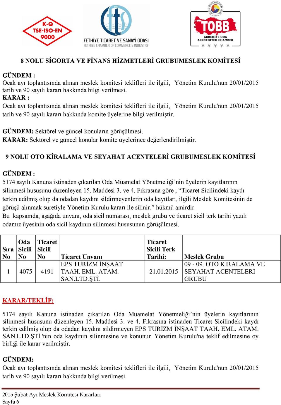 EML. ATAM. SAN.LTD.ŞTİ. Terk 21.01.2015 09-09. OTO KİRALAMA VE SEYAHAT ACENTELERİ GRUBU KARAR/TEKLİF: silinmesi hususunu düzenleyen 15. Maddesi 3. ve 4.