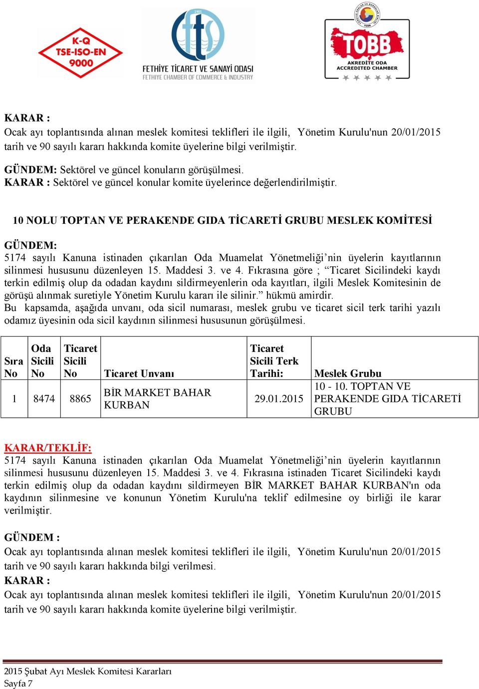 Fıkrasına göre ; ndeki kaydı 1 8474 8865 Unvanı BİR MARKET BAHAR KURBAN Terk 29.01.2015 10-10.