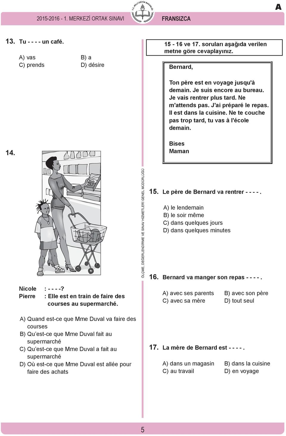 Ne te couche pas trop tard, tu vas à l'école demain. 14. Bises Maman Nicole : - - - -? Pierre : Elle est en train de faire des courses au supermarché.