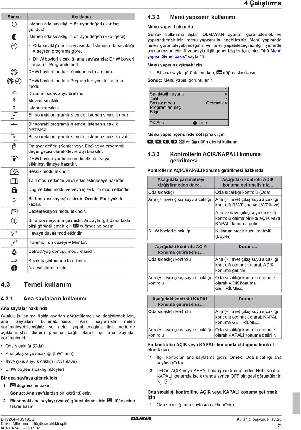 Mevcut sıcaklık. İstenen sıcaklık. Bir sonraki programlı işlemde, istenen sıcaklık artar. Bir sonraki programlı işlemde, istenen sıcaklık ARTMAZ.