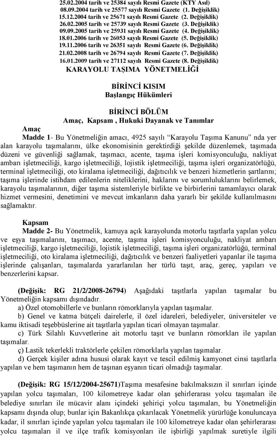 Değişiklik) 21.02.2008 tarih ve 26794 sayılı Resmi Gazete (7. Değişiklik) 16.01.2009 tarih ve 27112 sayılı Resmi Gazete (8.