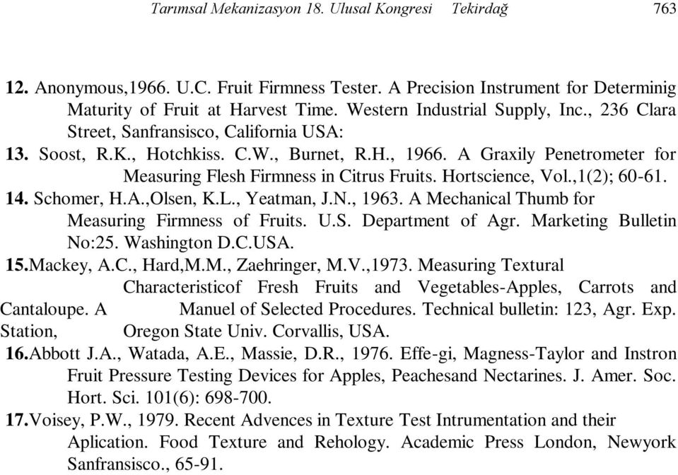 A Graxily Penetrometer for Measuring Flesh Firmness in Citrus Fruits. Hortscience, Vol.,1(2); 60-61. 14. Schomer, H.A.,Olsen, K.L., Yeatman, J.N., 1963.