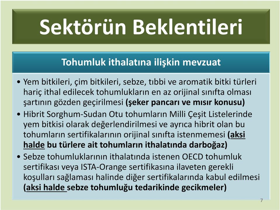 hibritolan bu tohumların sertifikalarının orijinal sınıfta istenmemesi (aksi halde bu türlere ait tohumların ithalatında darboğaz) Sebze tohumluklarının ithalatında istenen