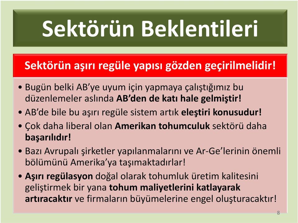 AB de bile bu aşırı regüle sistem artık eleştiri konusudur! Çok daha liberal olan Amerikan tohumculuk sektörü daha başarılıdır!