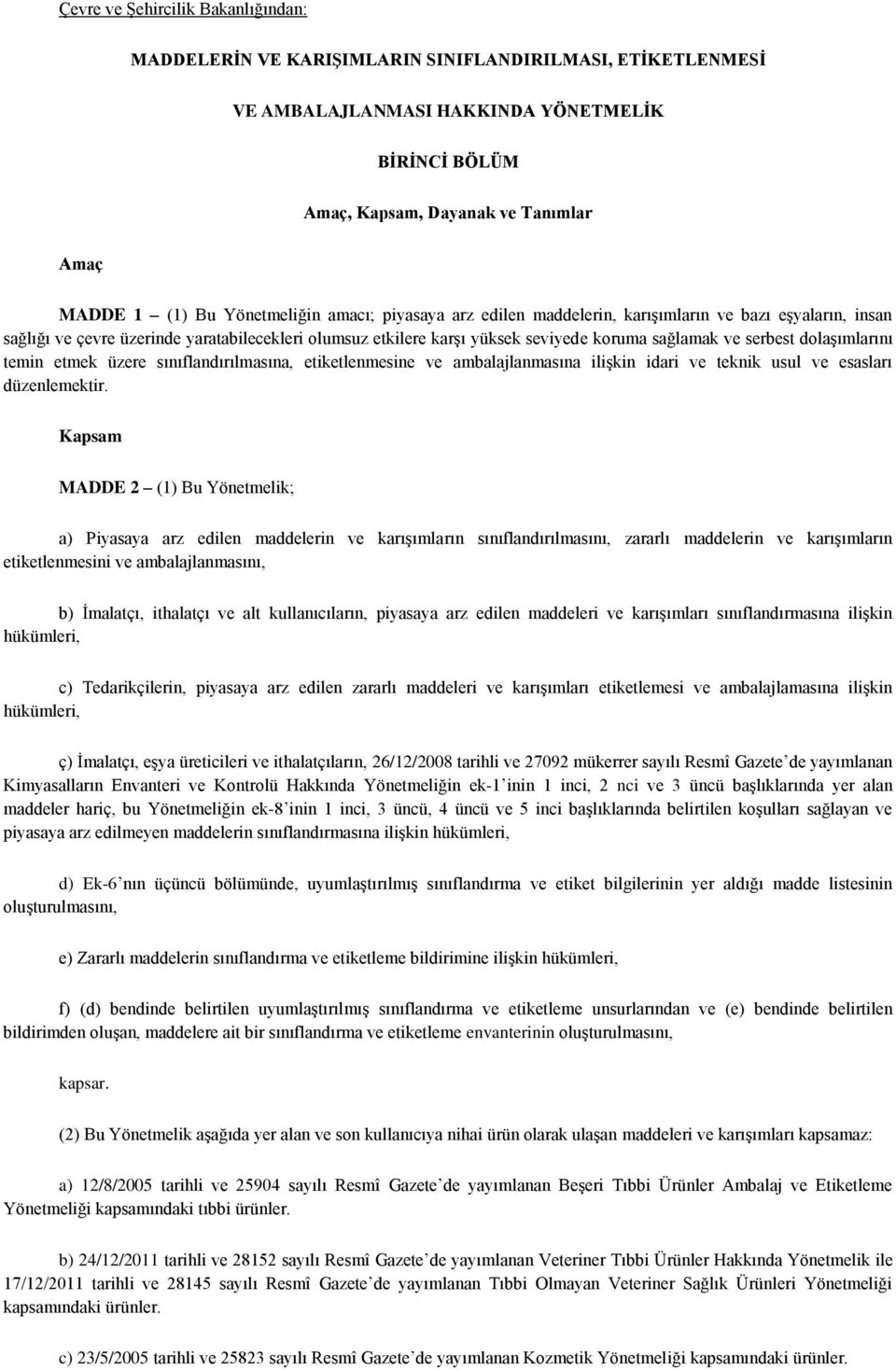 serbest dolaşımlarını temin etmek üzere sınıflandırılmasına, etiketlenmesine ve ambalajlanmasına ilişkin idari ve teknik usul ve esasları düzenlemektir.