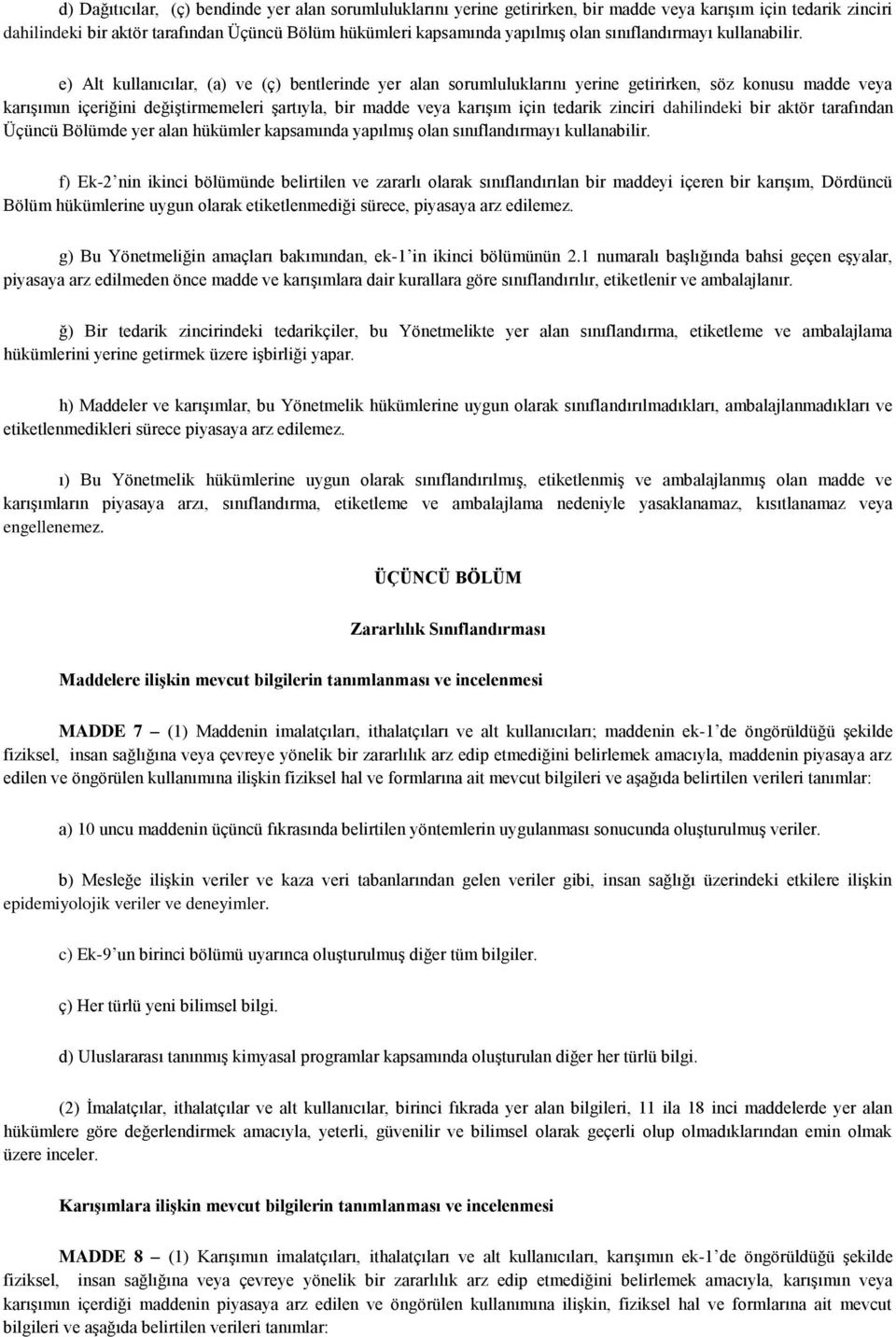 e) Alt kullanıcılar, (a) ve (ç) bentlerinde yer alan sorumluluklarını yerine getirirken, söz konusu madde veya karışımın içeriğini değiştirmemeleri şartıyla, bir madde veya karışım için tedarik