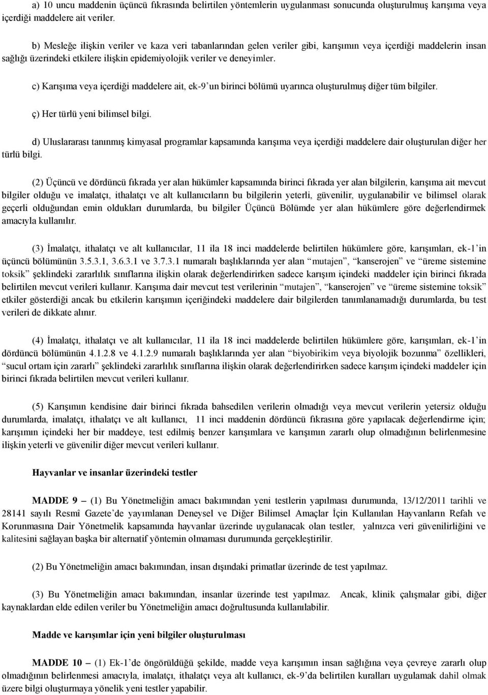 c) Karışıma veya içerdiği maddelere ait, ek-9 un birinci bölümü uyarınca oluşturulmuş diğer tüm bilgiler. ç) Her türlü yeni bilimsel bilgi.