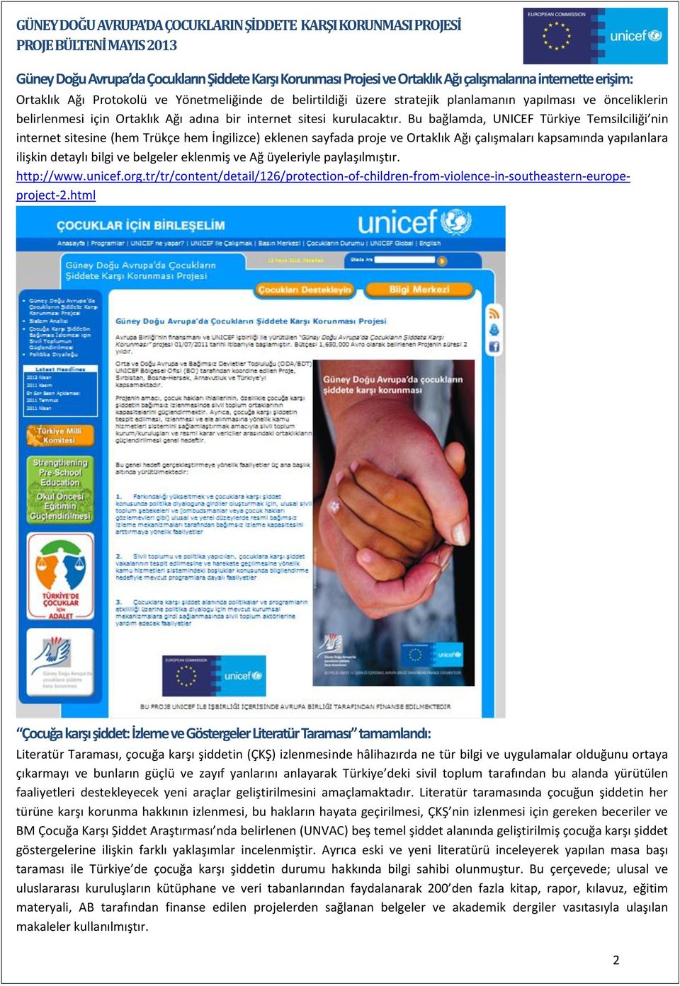 Bu bağlamda, UNICEF Türkiye Temsilciliği nin internet sitesine (hem Trükçe hem İngilizce) eklenen sayfada proje ve Ortaklık Ağı çalışmaları kapsamında yapılanlara ilişkin detaylı bilgi ve belgeler