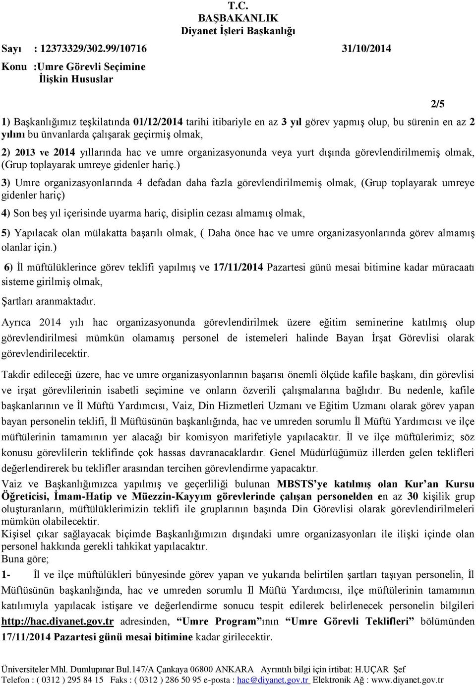 içerisinde uyarma hariç, disiplin cezası almamış olmak, 5) Yapılacak olan mülakatta başarılı olmak, ( Daha önce hac ve umre organizasyonlarında görev almamış olanlar için.