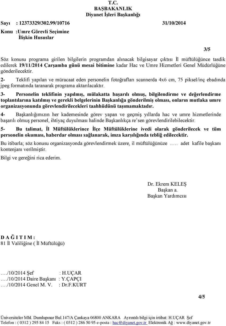 3- Personelin teklifinin yapılmıģ, mülakatta baģarılı olmuģ, bilgilendirme ve değerlendirme toplantılarına katılmıģ ve gerekli belgelerinin BaĢkanlığa gönderilmiģ olması, onların mutlaka umre