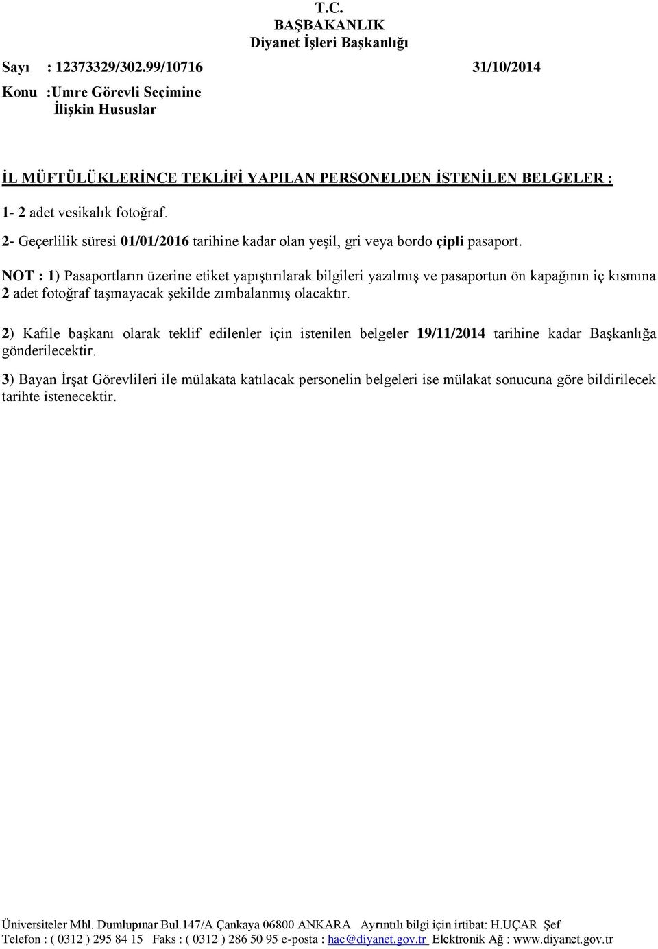 NOT : 1) Pasaportların üzerine etiket yapıştırılarak bilgileri yazılmış ve pasaportun ön kapağının iç kısmına 2 adet fotoğraf taşmayacak şekilde