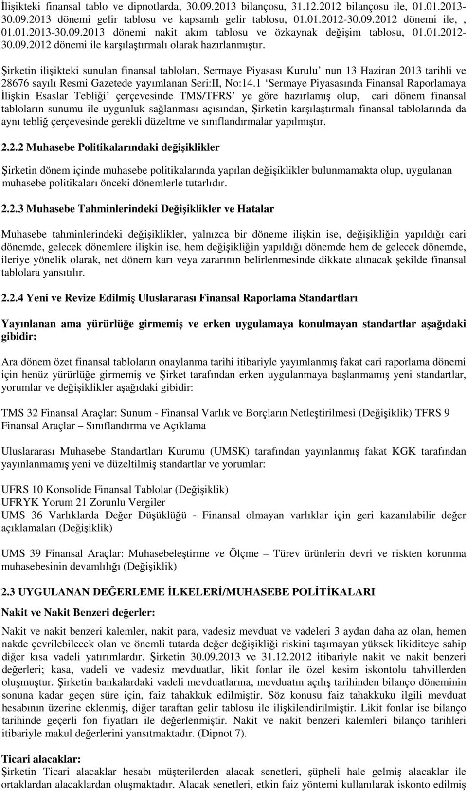 Şirketin ilişikteki sunulan finansal tabloları, Sermaye Piyasası Kurulu nun 13 Haziran 2013 tarihli ve 28676 sayılı Resmi Gazetede yayımlanan Seri:II, No:14.
