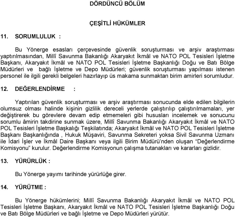 İkmâl ve NATO POL Tesisleri İşletme Başkanlığı Doğu ve Batı Bölge Müdürleri ve bağlı İşletme ve Depo Müdürleri; güvenlik soruşturması yapılması istenen personel ile ilgili gerekli belgeleri